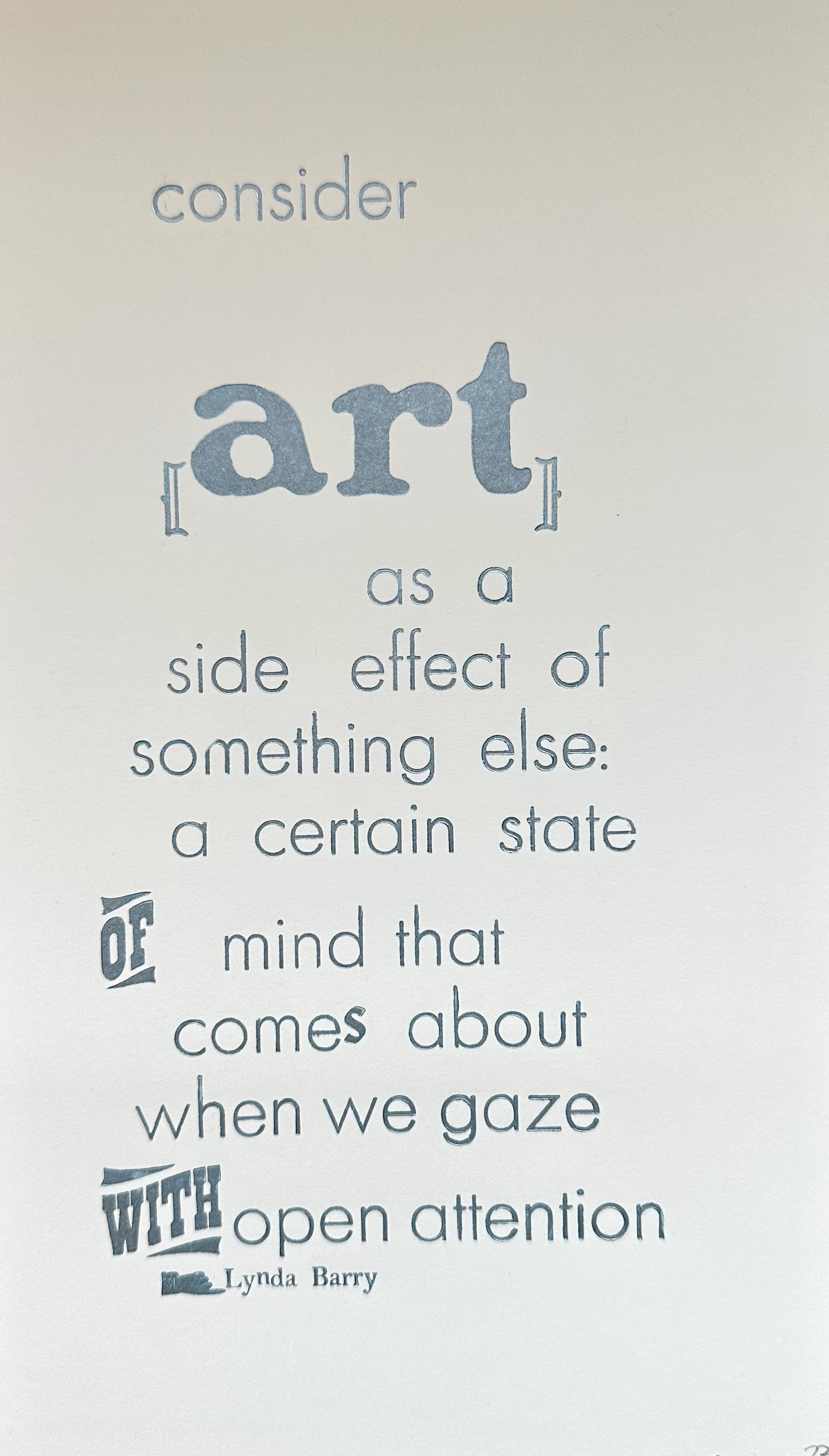 Taking up most of the paper, using mostly the same font with some random differences: consider [art] as a side effect of something else: a certain state of mind that comes about when we gaze with open attention. Lynda Barry
